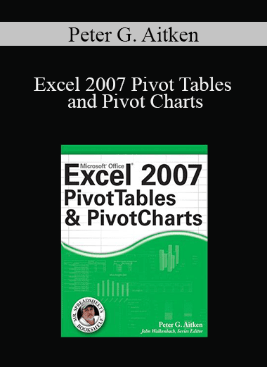 Peter G. Aitken - Excel 2007 Pivot Tables and Pivot Charts