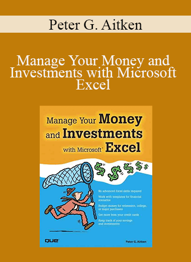 Peter G. Aitken - Manage Your Money and Investments with Microsoft Excel