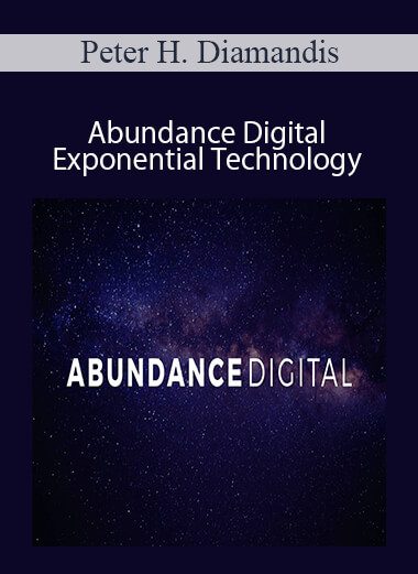 Peter H. Diamandis - Abundance Digital - Exponential Technology