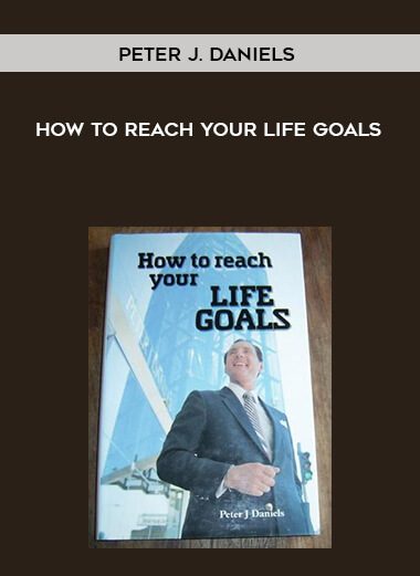 Peter J. Daniels-How to Reach Your Life Goals