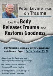 [Download Now] Peter Levine PhD on Trauma: How the Body Releases Trauma and Restores Goodness – Peter Levine