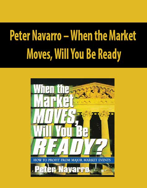Peter Navarro – When The Market Moves Will You Be Ready
