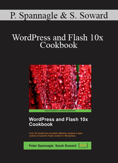 Peter Spannagle & Sarah Soward - WordPress and Flash 10x Cookbook