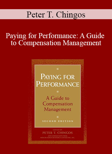 Peter T. Chingos - Paying for Performance: A Guide to Compensation Management