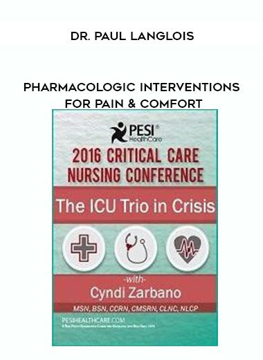 [Download Now] Pharmacologic Interventions for Pain & Comfort - Dr. Paul Langlois