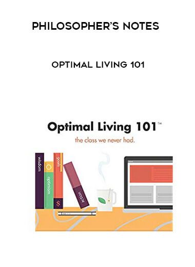 Philosopher’s Notes – Optimal Living 101