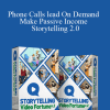 [Download Now] Phone Calls lead On Demand – Make Passive Income – Storytelling 2.0