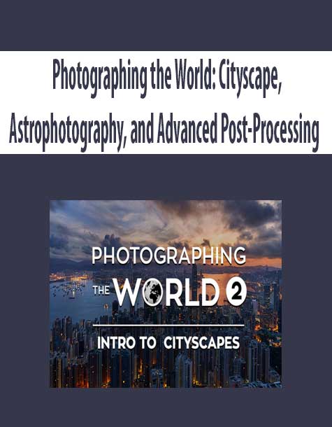 Photographing the World: Cityscape; Astrophotography; and Advanced Post-Processing