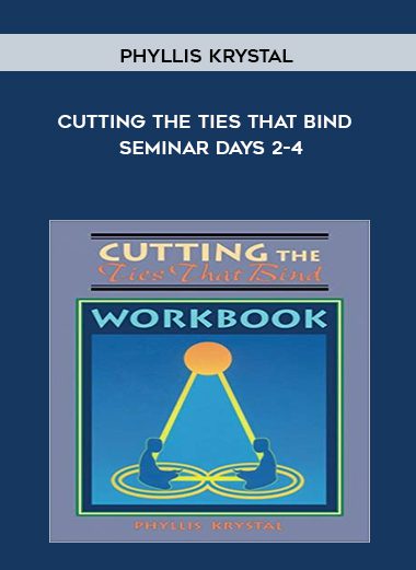 Cutting the Ties That Bind - Seminar Days 2-4 - Phyllis Krystal