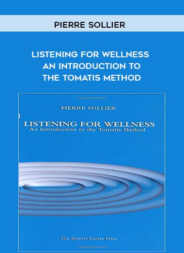 [Download Now] Pierre Sollier - Listening for Wellness - An Introduction to the Tomatis Method