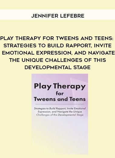 [Download Now] Play Therapy for Tweens and Teens: Strategies to Build Rapport