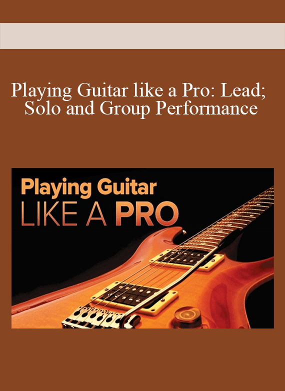 [Download Now] Playing Guitar like a Pro: Lead; Solo and Group Performance