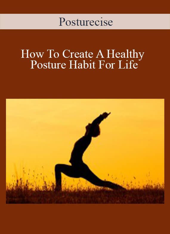 Posturecise – How To Create A Healthy Posture Habit For Life