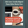 Julie Lowe: Socially Aligned - Power Editor Master Class