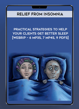 Relief from Insomnia - Practical Strategies to Help Your Clients Get Better Sleep | Instant Download !