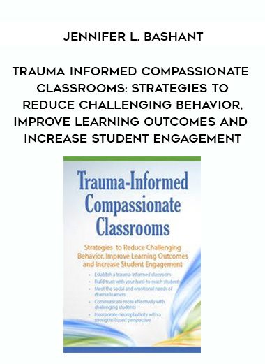 [Download Now] Trauma Informed Compassionate Classrooms: Strategies to Reduce Challenging Behavior