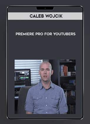 [Download Now] Caleb Wojcik - Premiere Pro for YouTubers