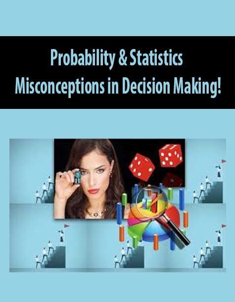 Probability & Statistics Misconceptions in Decision Making!