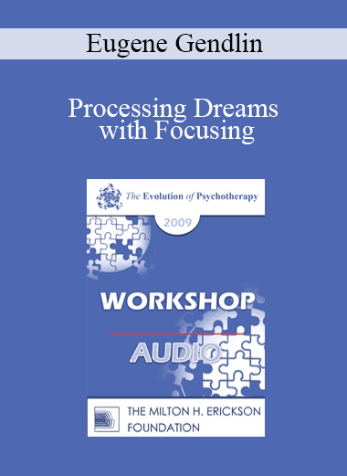[Audio Download] EP09 Workshop 23 - Processing Dreams with Focusing - Eugene Gendlin