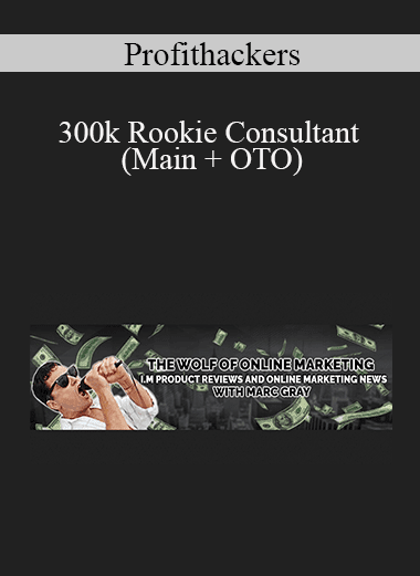 Profithackers - 300k Rookie Consultant (Main + OTO)