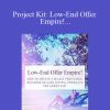 [Download Now] Project Kit: Low-End Offer Empire! How to Create a Wildly Profitable Business Selling Digital Product For Under