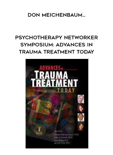[Download Now] Psychotherapy Networker Symposium: Advances in Trauma Treatment Today – Don Meichenbaum