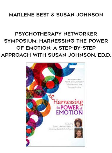 [Download Now] Psychotherapy Networker Symposium: Harnessing the Power of Emotion: A Step-by-Step Approach with Susan Johnson