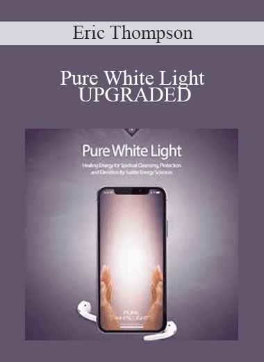 Pure White Light UPGRADED - Eric Thompson