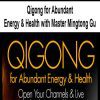 [Download Now] Qigong for Abundant Energy & Health with Master Mingtong Gu