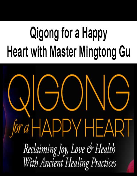 [Download Now] Qigong for a Happy Heart with Master Mingtong Gu