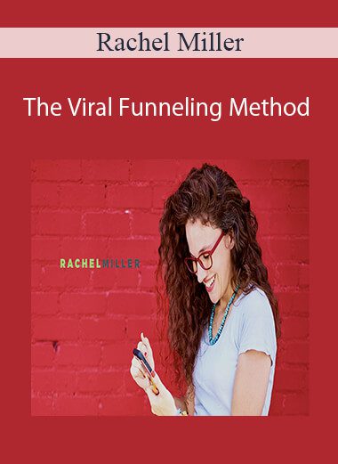 Rachel Miller - The Viral Funneling Method