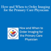 Rajiv Tangri - How and When to Order Imaging for the Primary Care Physician