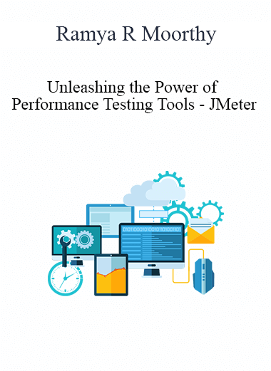Ramya R Moorthy - Unleashing the Power of Performance Testing Tools - JMeter