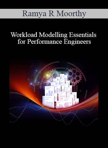 Ramya R Moorthy - Workload Modelling Essentials for Performance Engineers
