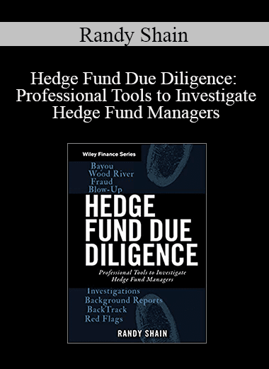 Randy Shain - Hedge Fund Due Diligence: Professional Tools to Investigate Hedge Fund Managers