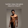 [Download Now] Raw Tantra – Tantric Yoga for Men’s Health & Vitality
