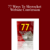 Ray Edwards - 77 Ways To Skyrocket Website Conversion