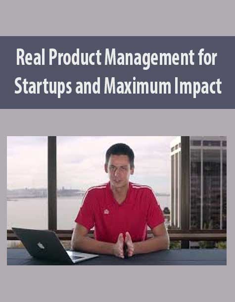 Real Product Management for Startups and Maximum Impact