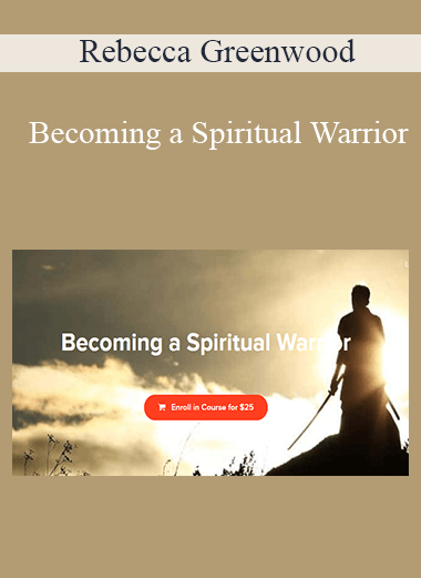 Rebecca Greenwood - Becoming a Spiritual Warrior