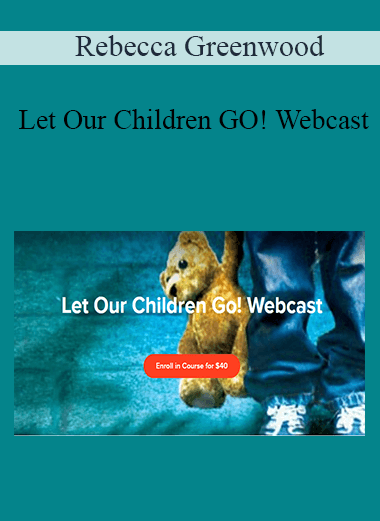 Rebecca Greenwood - Let Our Children GO! Webcast