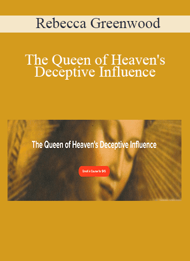Rebecca Greenwood - The Queen of Heaven's Deceptive Influence