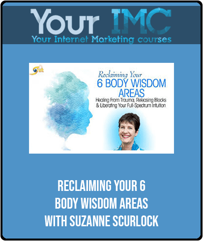 [Download Now] Reclaiming Your 6 Body Wisdom Areas with Suzanne Scurlock