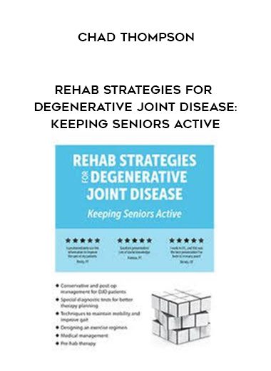 [Download Now] Rehab Strategies for Degenerative Joint Disease: Keeping Seniors Active – Chad Thompson