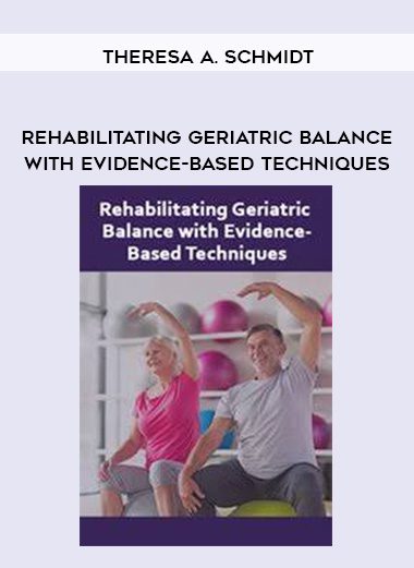 [Download Now] Rehabilitating Geriatric Balance with Evidence-Based Techniques – Theresa A. Schmidt