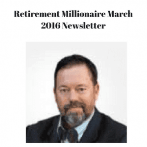 Retirement Millionaire March 2016 Newsletter