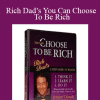 Rich Dad’s You Can Choose To Be Rich - Robert Kiyosaki