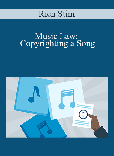 Rich Stim - Music Law: Copyrighting a Song