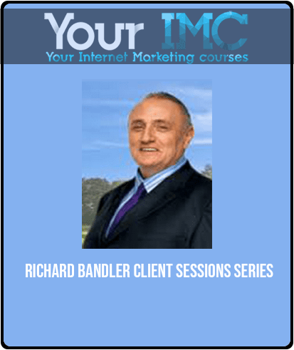 [Download Now] Richard Bandler - Client Sessions Series