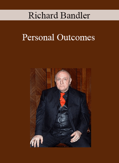 Richard Bandler - Personal Outcomes
