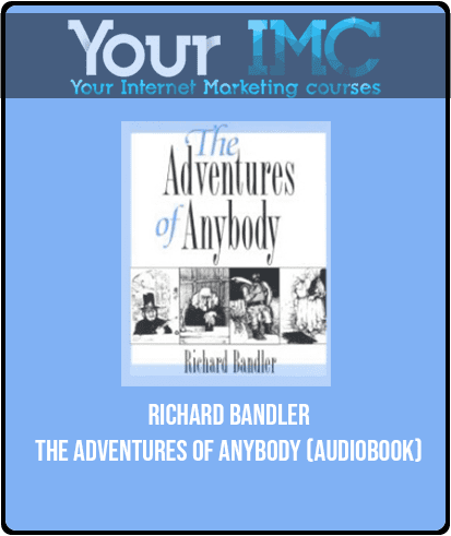 [Download Now] Richard Bandler - The Adventures of Anybody (Audiobook)